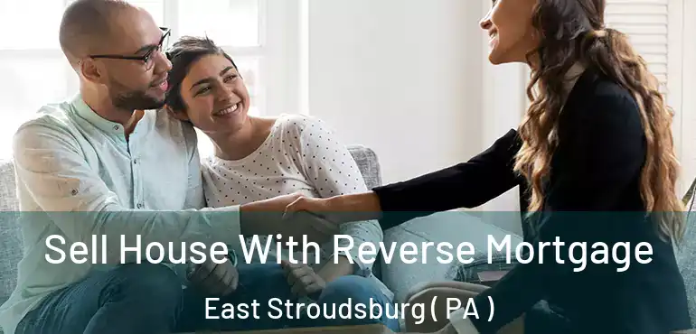  Sell House With Reverse Mortgage East Stroudsburg ( PA )