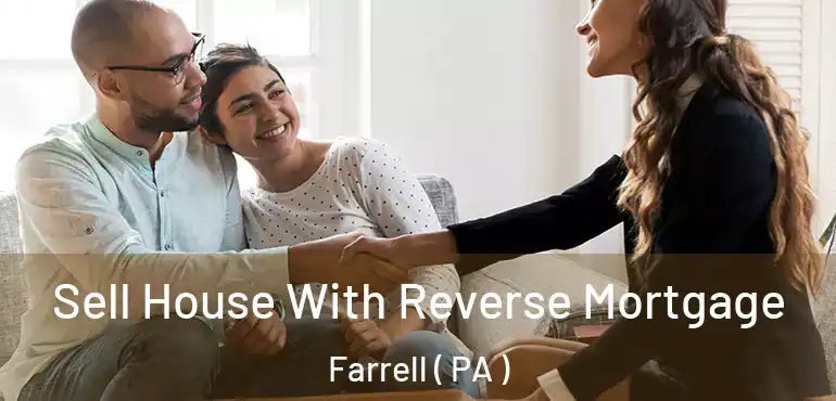  Sell House With Reverse Mortgage Farrell ( PA )