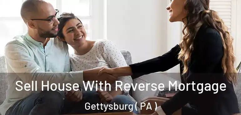  Sell House With Reverse Mortgage Gettysburg ( PA )