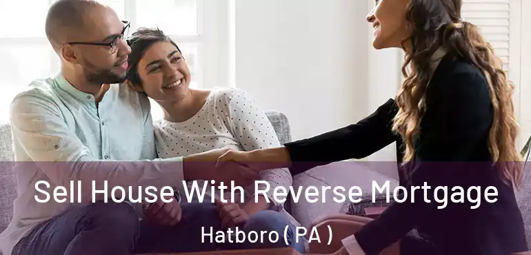  Sell House With Reverse Mortgage Hatboro ( PA )