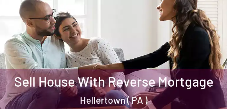  Sell House With Reverse Mortgage Hellertown ( PA )