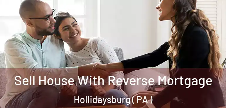  Sell House With Reverse Mortgage Hollidaysburg ( PA )