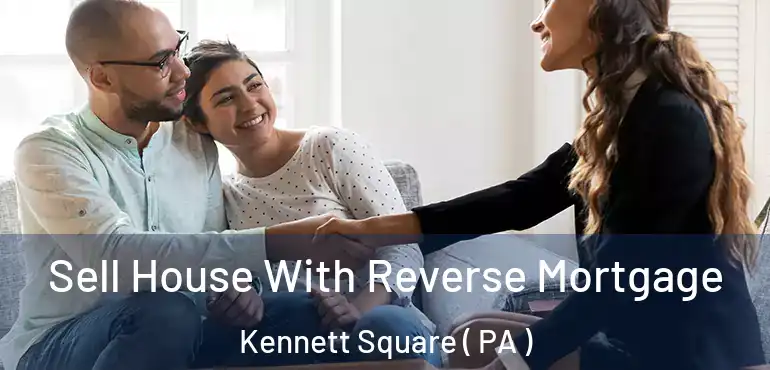  Sell House With Reverse Mortgage Kennett Square ( PA )