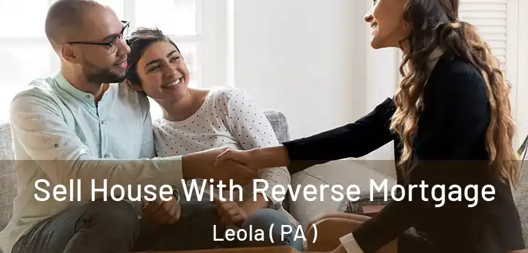  Sell House With Reverse Mortgage Leola ( PA )