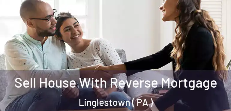  Sell House With Reverse Mortgage Linglestown ( PA )