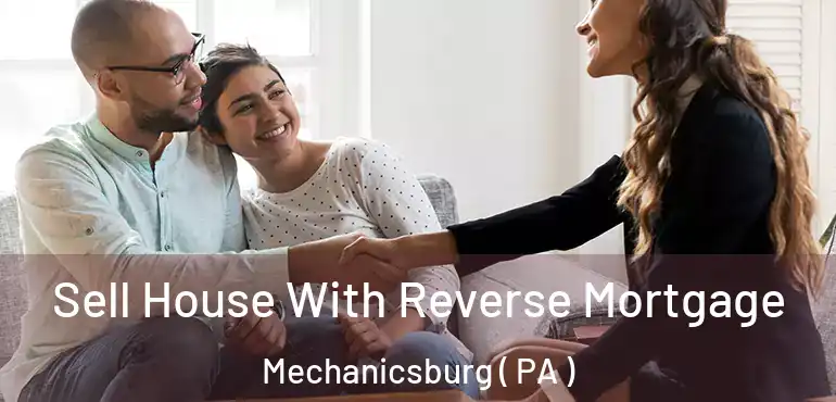  Sell House With Reverse Mortgage Mechanicsburg ( PA )