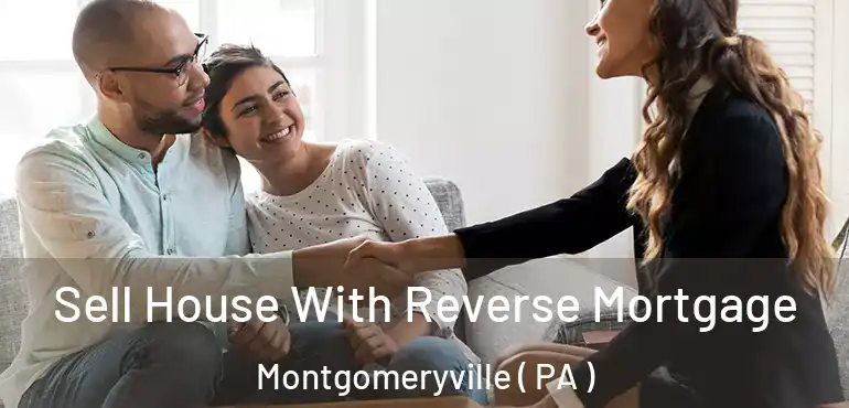  Sell House With Reverse Mortgage Montgomeryville ( PA )