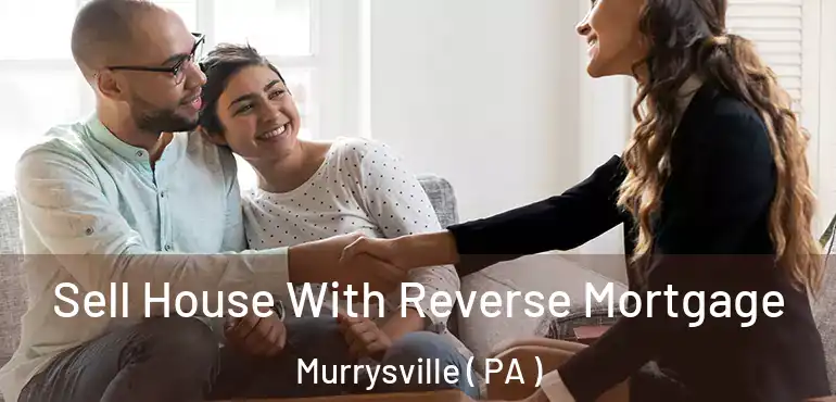  Sell House With Reverse Mortgage Murrysville ( PA )