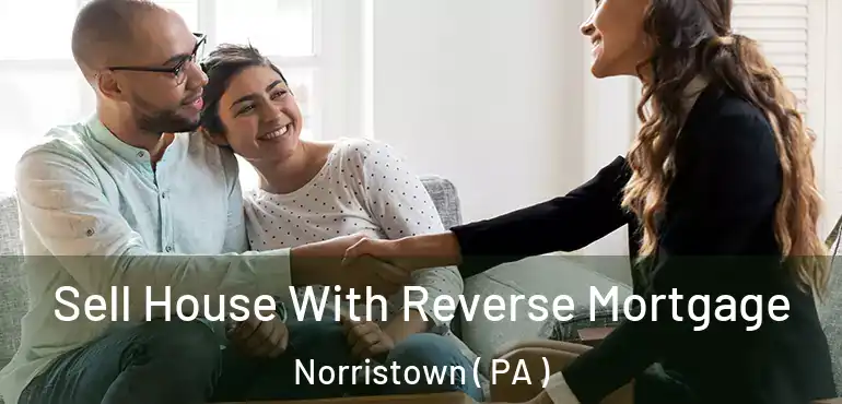  Sell House With Reverse Mortgage Norristown ( PA )