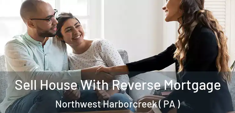  Sell House With Reverse Mortgage Northwest Harborcreek ( PA )