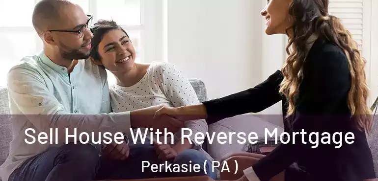  Sell House With Reverse Mortgage Perkasie ( PA )