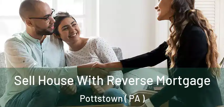 Sell House With Reverse Mortgage Pottstown ( PA )