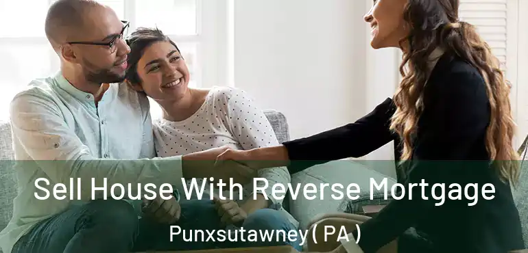  Sell House With Reverse Mortgage Punxsutawney ( PA )