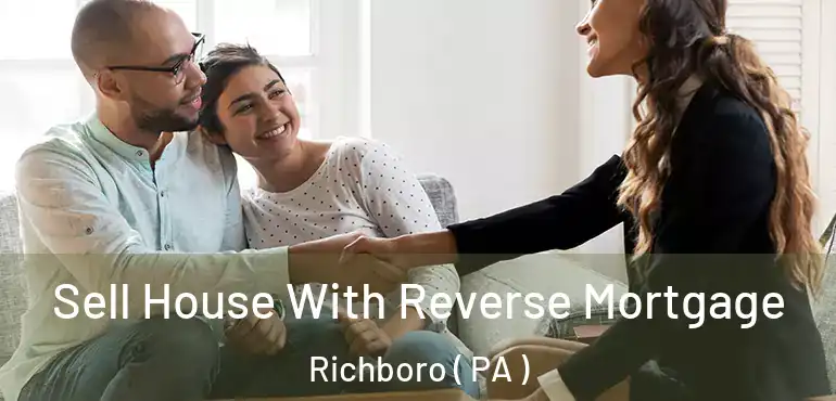  Sell House With Reverse Mortgage Richboro ( PA )