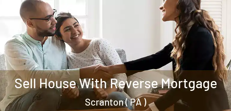  Sell House With Reverse Mortgage Scranton ( PA )