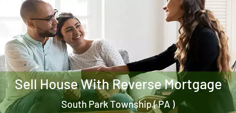  Sell House With Reverse Mortgage South Park Township ( PA )