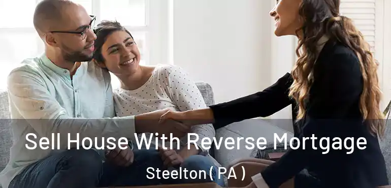  Sell House With Reverse Mortgage Steelton ( PA )