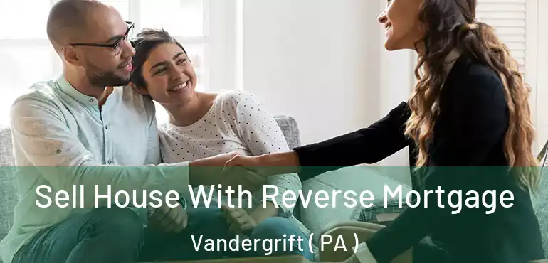  Sell House With Reverse Mortgage Vandergrift ( PA )