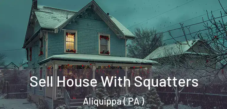  Sell House With Squatters Aliquippa ( PA )
