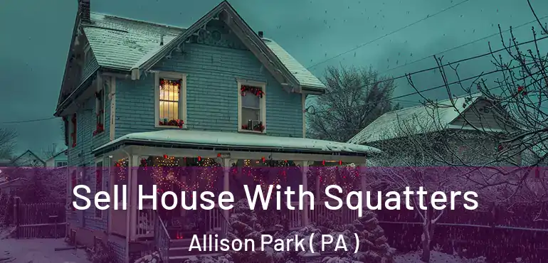  Sell House With Squatters Allison Park ( PA )