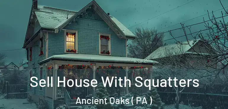  Sell House With Squatters Ancient Oaks ( PA )