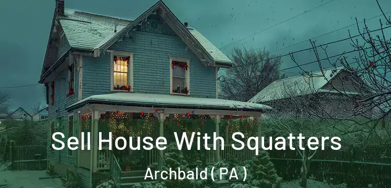  Sell House With Squatters Archbald ( PA )