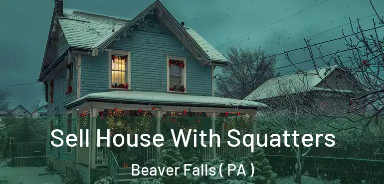  Sell House With Squatters Beaver Falls ( PA )
