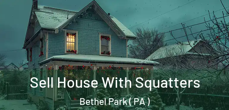  Sell House With Squatters Bethel Park ( PA )