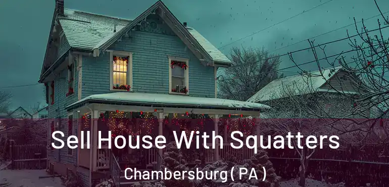  Sell House With Squatters Chambersburg ( PA )
