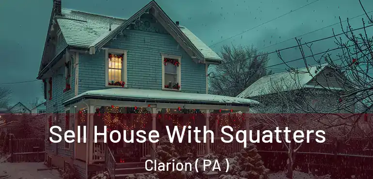 Sell House With Squatters Clarion ( PA )