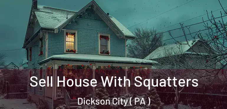  Sell House With Squatters Dickson City ( PA )