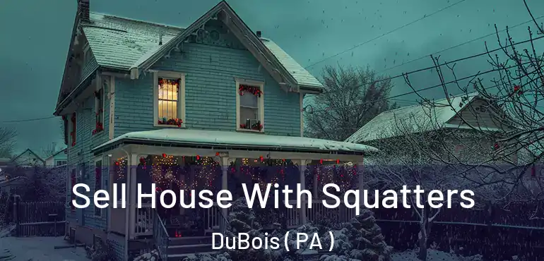  Sell House With Squatters DuBois ( PA )