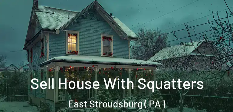  Sell House With Squatters East Stroudsburg ( PA )