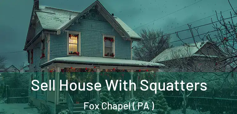  Sell House With Squatters Fox Chapel ( PA )