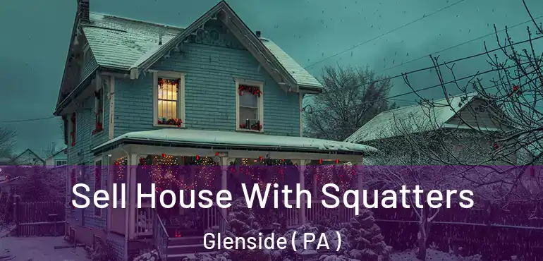  Sell House With Squatters Glenside ( PA )