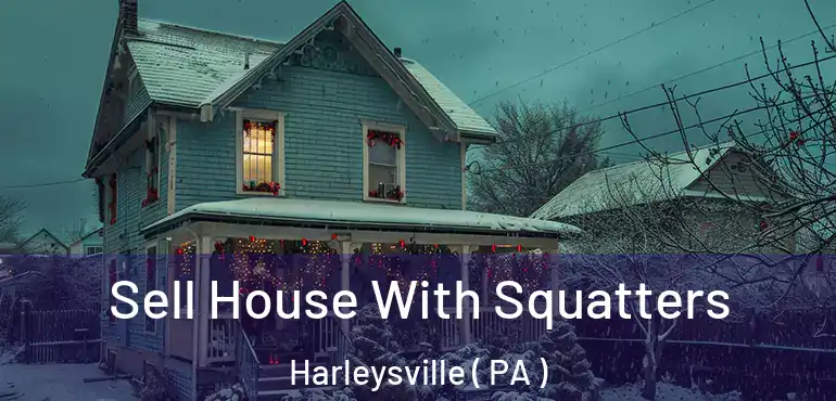  Sell House With Squatters Harleysville ( PA )