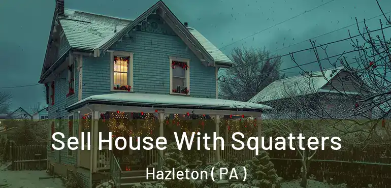  Sell House With Squatters Hazleton ( PA )