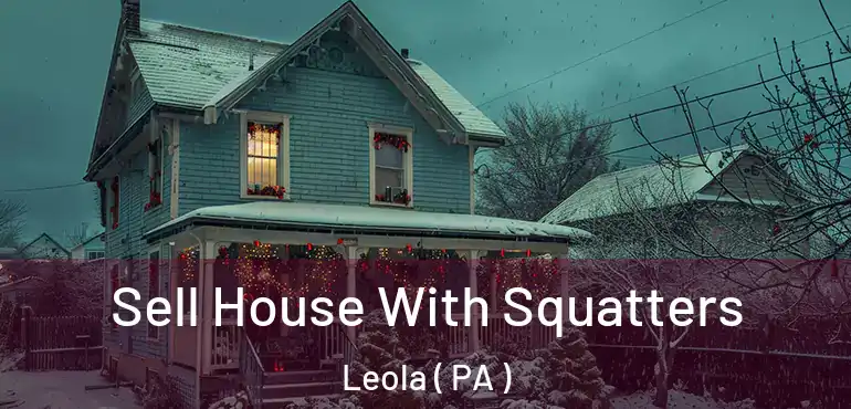 Sell House With Squatters Leola ( PA )