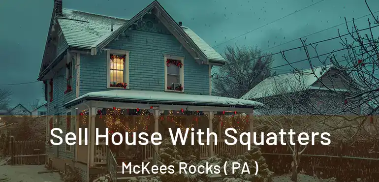  Sell House With Squatters McKees Rocks ( PA )