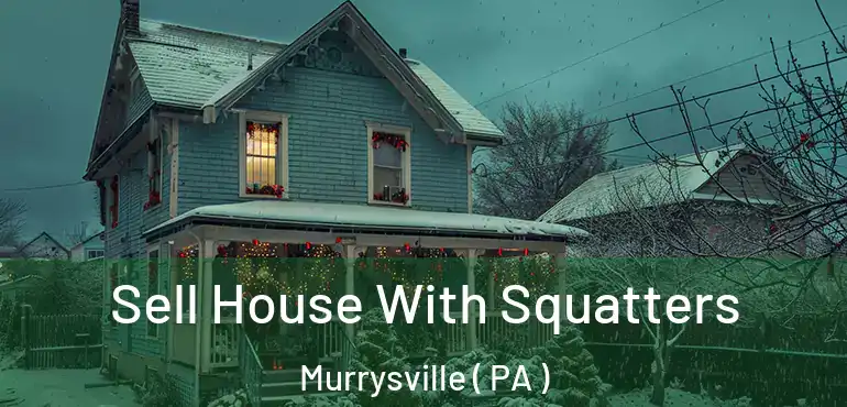  Sell House With Squatters Murrysville ( PA )