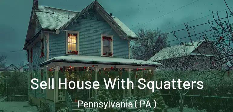  Sell House With Squatters Pennsylvania ( PA )