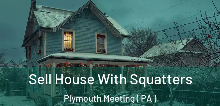  Sell House With Squatters Plymouth Meeting ( PA )