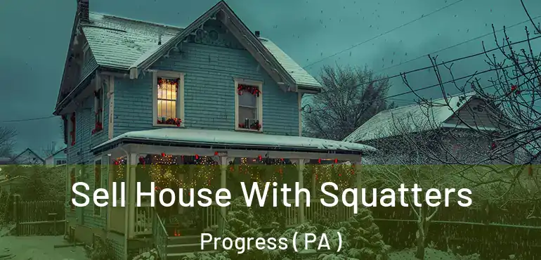  Sell House With Squatters Progress ( PA )