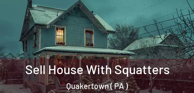  Sell House With Squatters Quakertown ( PA )