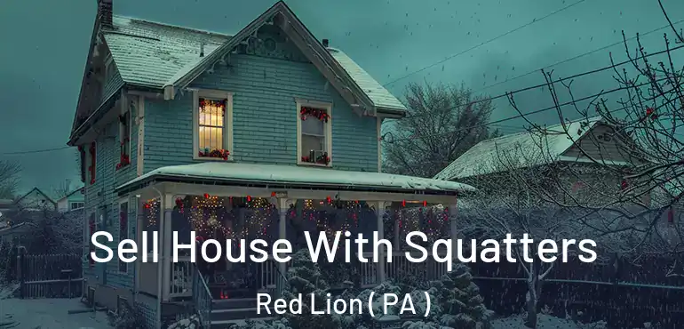  Sell House With Squatters Red Lion ( PA )