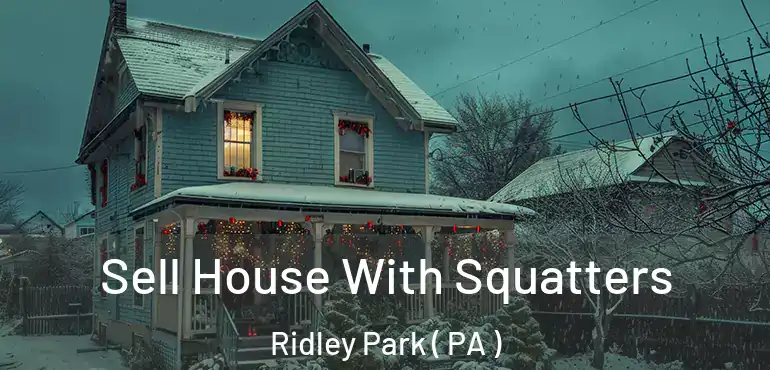  Sell House With Squatters Ridley Park ( PA )