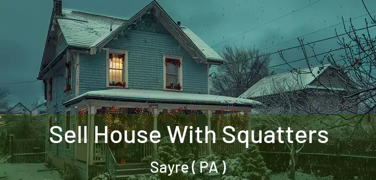  Sell House With Squatters Sayre ( PA )