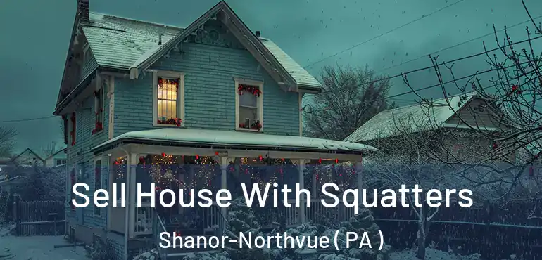  Sell House With Squatters Shanor-Northvue ( PA )