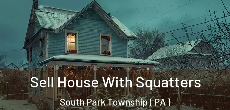  Sell House With Squatters South Park Township ( PA )