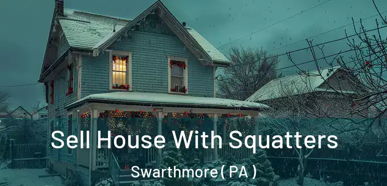  Sell House With Squatters Swarthmore ( PA )